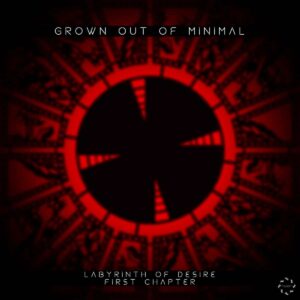 Grown Out Of Minimal - Labyrinth of Desire (First Chapter)