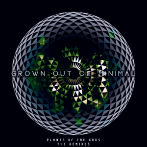Grown Out Of Minimal - Plants of the Gods (The Remixes)