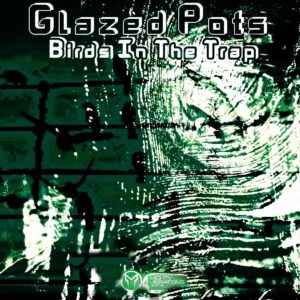 Glazed Pots - Birds In The Trap EP