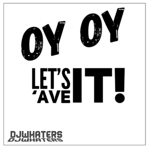 DJWhaters - Oy Oy Lets Ave It