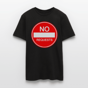 NO REQUESTS T-Shirt